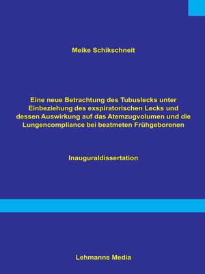 cover image of Eine neue Betrachtung des Tubuslecks unter Einbeziehung des exspiratorischen Lecks und dessen Auswirkungen auf das Atemzugvolumen und die Lundencompliance bei beatmeten Frühgeborenen